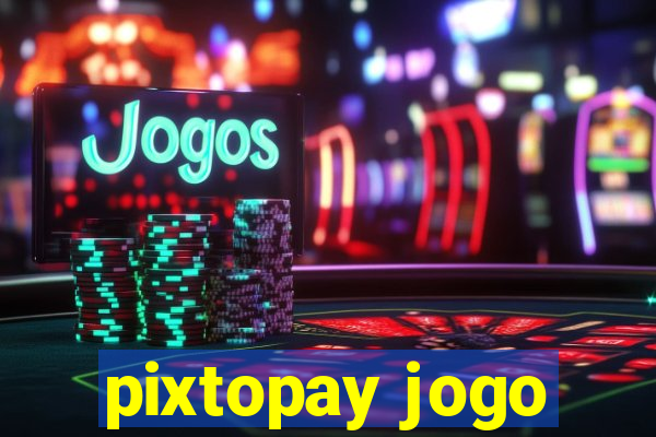 pixtopay jogo